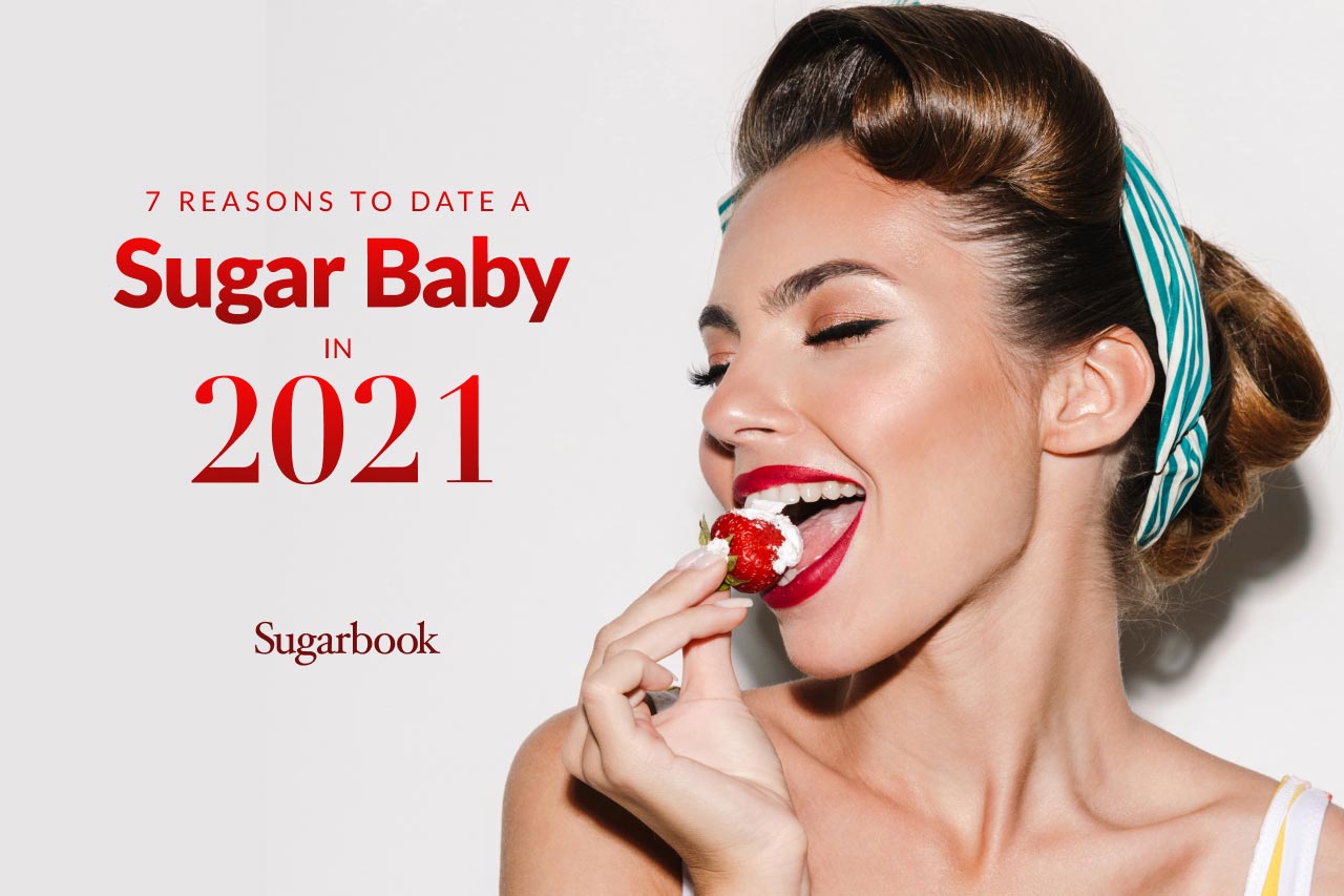 7 Reasons to Date a Sugar Baby in 2021 - Sugarbook.