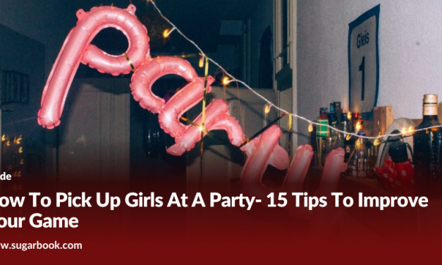 How To Pick Up Girls At A Party- 15 Tips To Improve Your Game