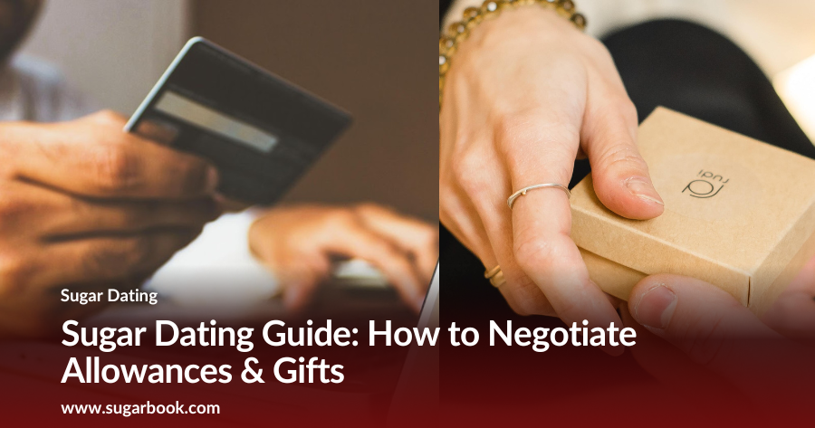 Sugar Dating Guide: How to Negotiate Allowances & Gifts