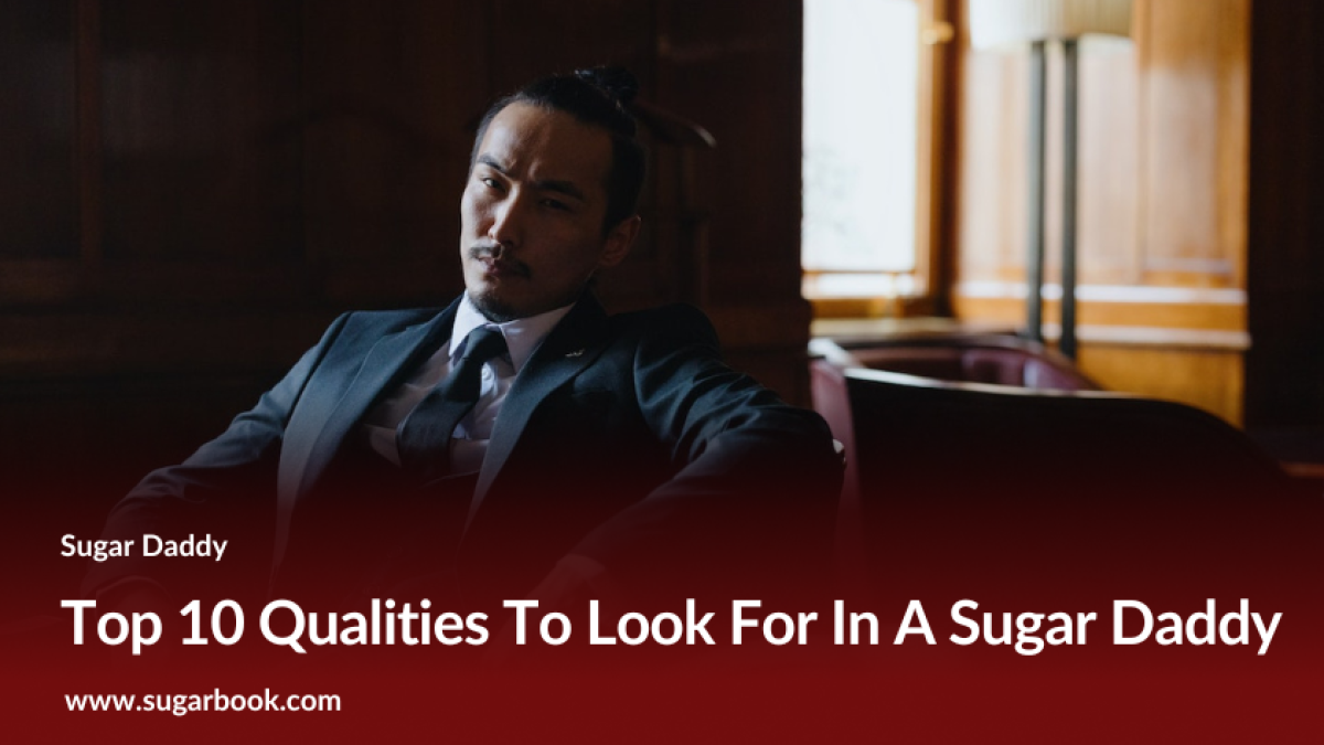 Top 10 Qualities To Look For In A Sugar Daddy In 2023