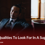 Top 10 Qualities To Look For In A Sugar Daddy