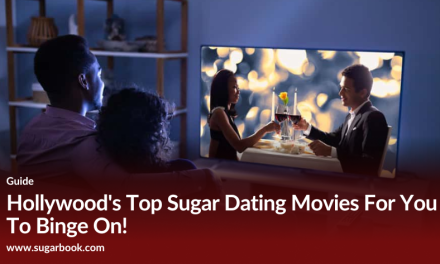Hollywood’s Top Sugar Dating Movies For You To Binge On!