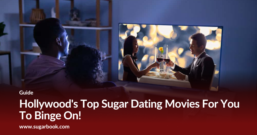 Hollywood’s Top Sugar Dating Movies For You To Binge On!