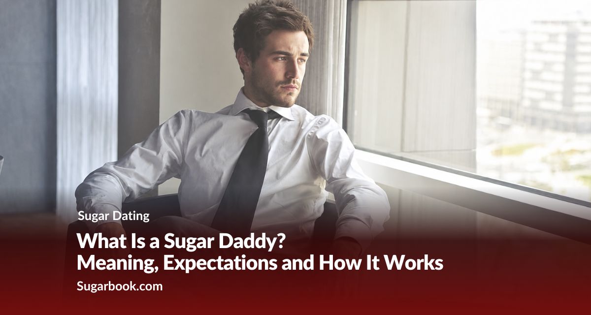 What Is a Sugar Daddy? Meaning, Expectations and How It Works