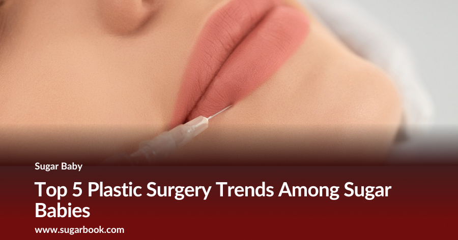 Top 5 Plastic Surgery Trends Among Sugar Babies