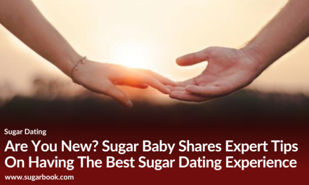 Are You New? Sugar Baby Shares Expert Tips On Having The Best Sugar Dating Experience