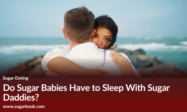 Do Sugar Babies Have to Sleep With Sugar Daddies?