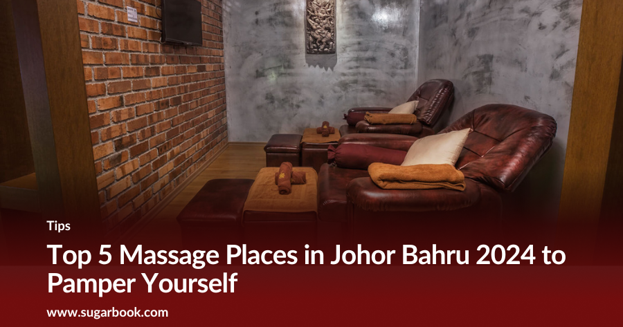 Top 5 Massage Places in Johor Bahru 2024 for Singaporean