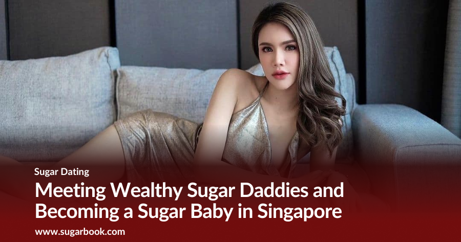 Meeting Wealthy Sugar Daddies and Becoming a Sugar Baby in Singapore