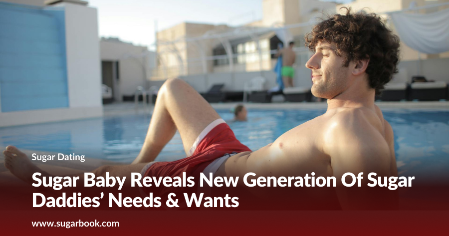 Sugar Baby Reveals New Generation Of Sugar Daddies’ Needs & Wants