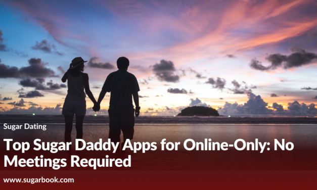 Top Sugar Daddy Apps for Online-Only: No Meetings Required