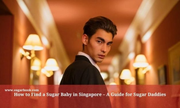 How to Find a Sugar Baby in Singapore – A Guide for Sugar Daddies