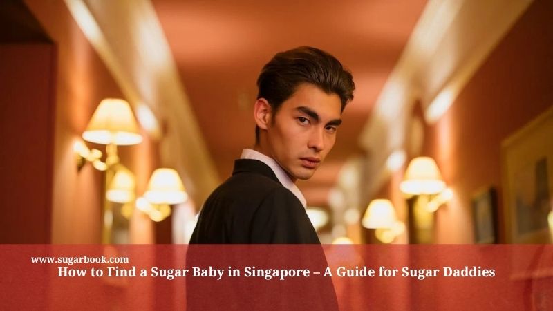 How to Find a Sugar Baby in Singapore – A Guide for Sugar Daddies