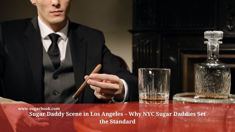 Sugar Daddy Scene in Los Angeles – Why NYC Sugar Daddies Set the Standard