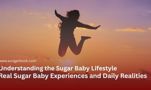 Understanding the Sugar Baby Lifestyle: Real Sugar Baby Experiences and Daily Realities
