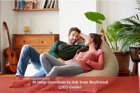 30 Deep Questions to Ask Your Boyfriend (2025 Guide)