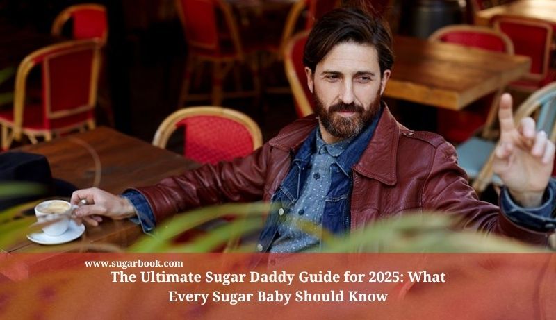 The Ultimate Sugar Daddy Guide for 2025: What Every Sugar Baby Should Know