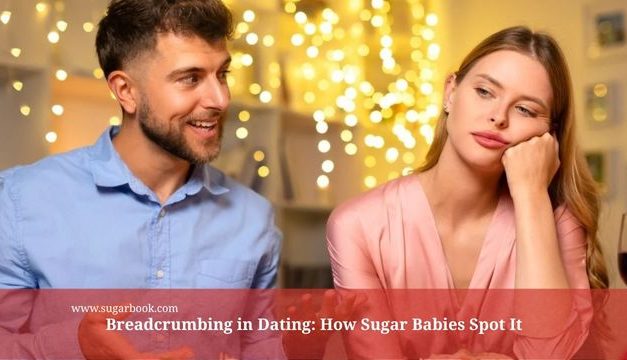 Breadcrumbing in Dating: How Sugar Babies Spot It