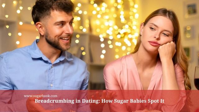 Breadcrumbing in Dating: How Sugar Babies Spot It