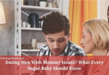 Dating Men With Mommy Issues? What Every Sugar Baby Should Know