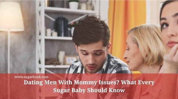 Dating Men With Mommy Issues? What Every Sugar Baby Should Know