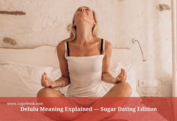 Delulu Meaning Explained — Sugar Dating Edition