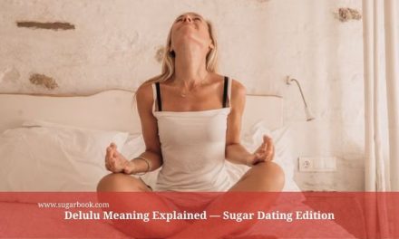 Delulu Meaning Explained — Sugar Dating Edition