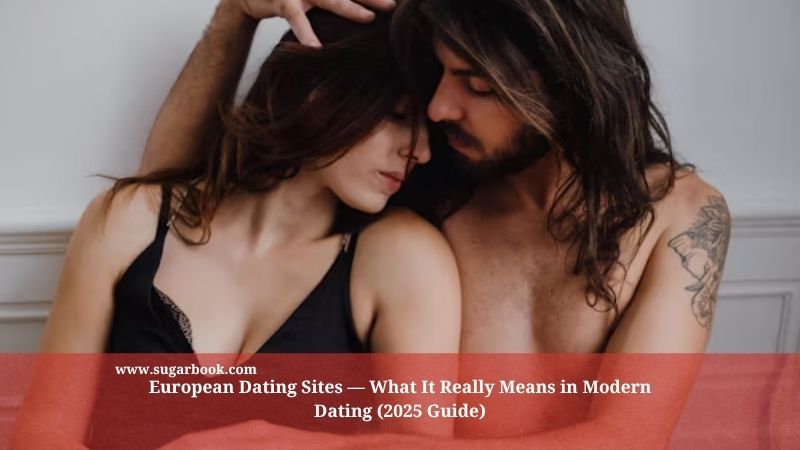 European Dating Sites — What It Really Means in Modern Dating (2025 Guide)