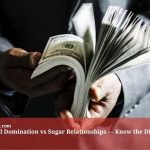 Financial Domination vs Sugar Relationships — Know the Difference
