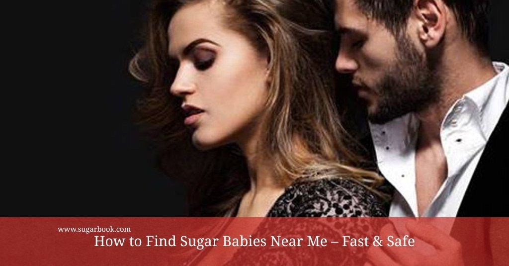 How to Find Sugar Babies Near Me – Fast & Safe