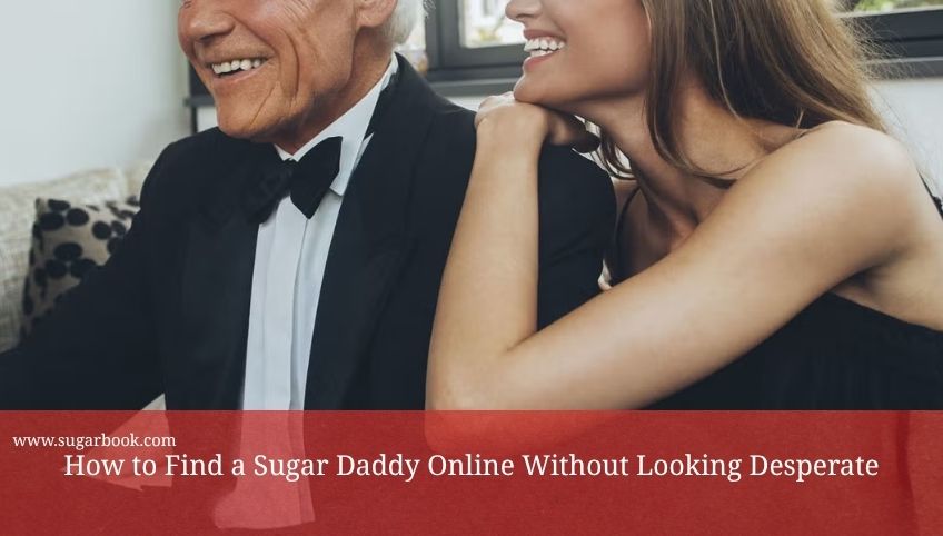 How to Find a Sugar Daddy Online Without Looking Desperate