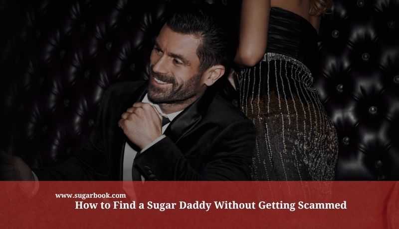 How to Find a Sugar Daddy Without Getting Scammed
