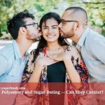 Polyamory and Sugar Dating — Can They Coexist?