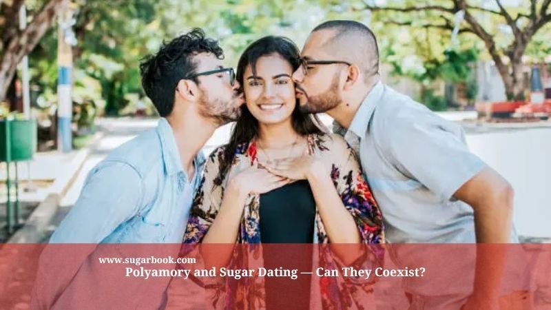 Polyamory and Sugar Dating – Can They Coexist?