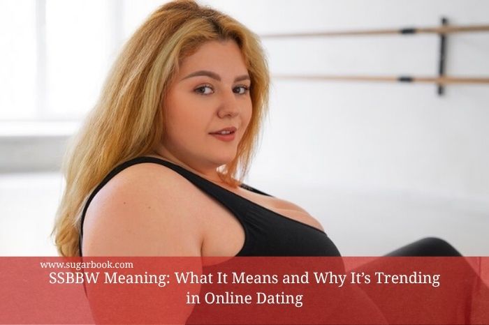 SSBBW Meaning: What It Means and Why It’s Trending in Online Dating