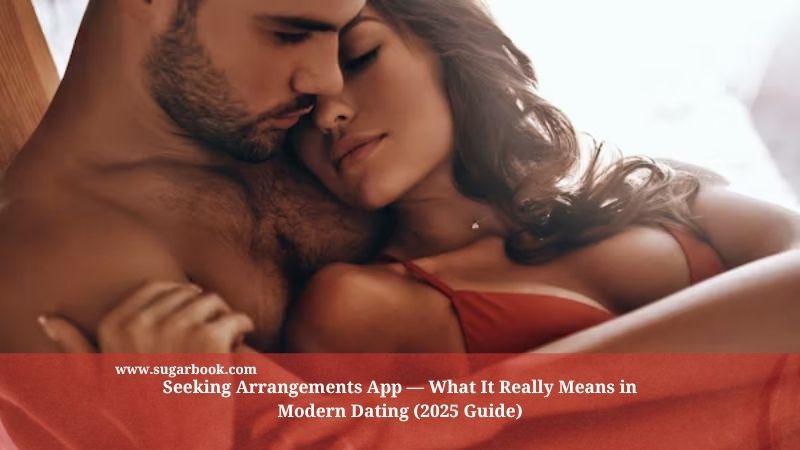 Seeking Arrangements App — What It Really Means in Modern Dating (2025 Guide)