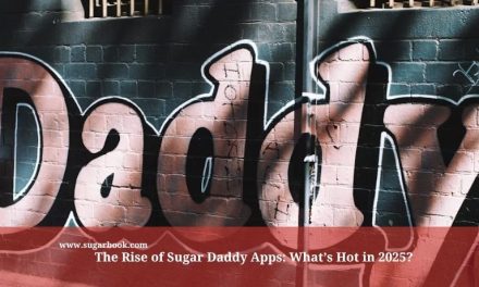 The Rise of Sugar Daddy Apps: What’s Hot in 2025?