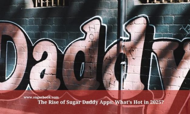 The Rise of Sugar Daddy Apps: What’s Hot in 2025?