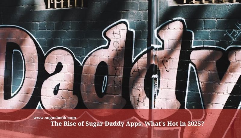 The Rise of Sugar Daddy Apps: What’s Hot in 2025?