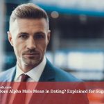 What Does Alpha Male Mean in Dating? Explained for Sugarbook