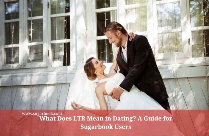 What Does LTR Mean in Dating? A Guide for Sugarbook Users