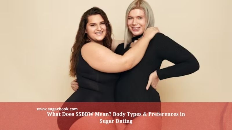 What Does SSBBW Mean? Body Types & Preferences in Sugar Dating