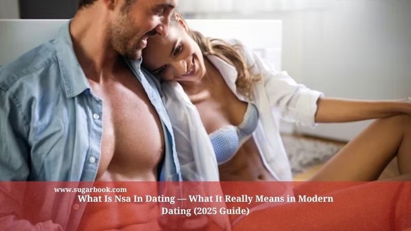What Is Nsa In Dating — What It Really Means in Modern Dating (2025 Guide)