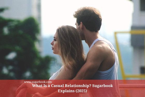What Is a Casual Relationship? Sugarbook Explains (2025)