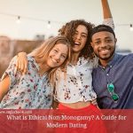 What is Ethical Non-Monogamy? A Guide for Modern Dating