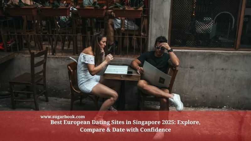 Best European Dating Sites in Singapore 2025: Explore, Compare & Date with Confidence