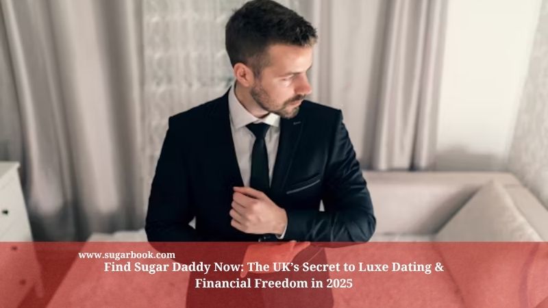 Find Sugar Daddy Now: The UK’s Secret to Luxe Dating & Financial Freedom in 2025