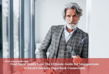 Find Sugar Daddy Now: The Ultimate Guide for Singaporeans to Secure Genuine Sugarbook Connections