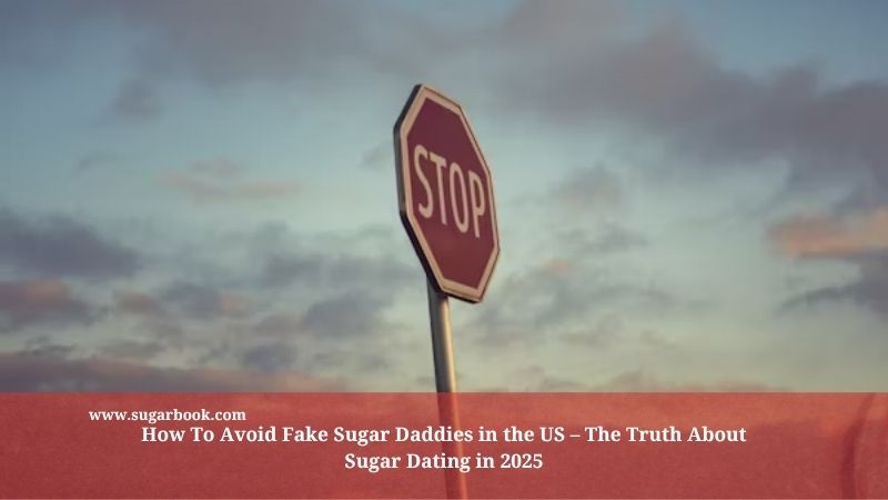 How To Avoid Fake Sugar Daddies in the US – The Truth About Sugar Dating in 2025