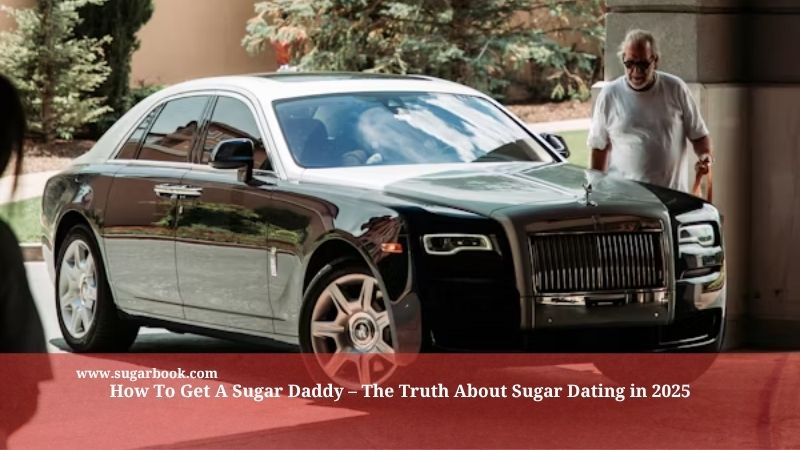 How to Get a Sugar Daddy (2025 Guide to Doing It Right)